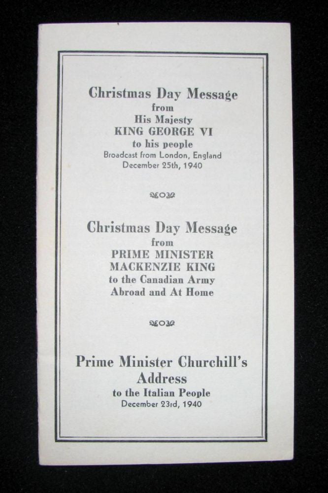 Item #000956 Prime Minister Churchill's Address to the Italian People December 23rd 1940 together with the Christmas Day Message from His Majesty King George VI to His People Broadcast December 25th, 1940 and the Christmas Day Message from Prime Minister Mackenzie King to the Canadian Army Abroad and At Home. Winston S. Churchill.