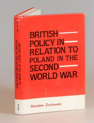 Item #004512 British Policy in Relation to Poland in the Second World War. Stanislaw Zochowski