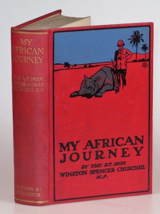 My African Journey, signed and dated by Churchill the day after publication to Churchill's fellow Cabinet member and then-Colonial Secretary Robert Offley Ashburton Crewe-Milnes, 1st Marquess of Crewe