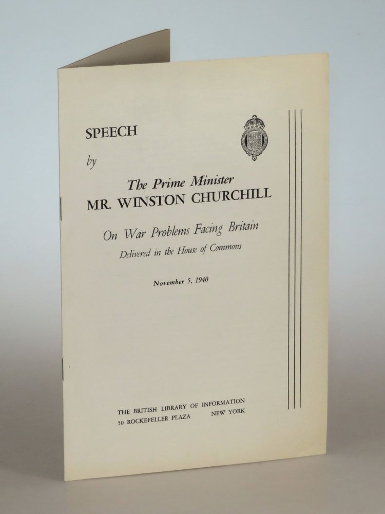 Item #005308 Speech by The Prime Minister Mr. Winston Churchill On War Problems Facing Britain Delivered in the House of Commons, November 5, 1940. Winston S. Churchill.