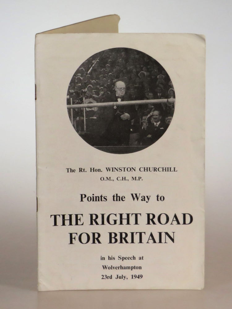 Item #005693 The Right Road for Britain, Winston Churchill's speech at Wolverhampton of 23rd July 1949. Winston S. Churchill.
