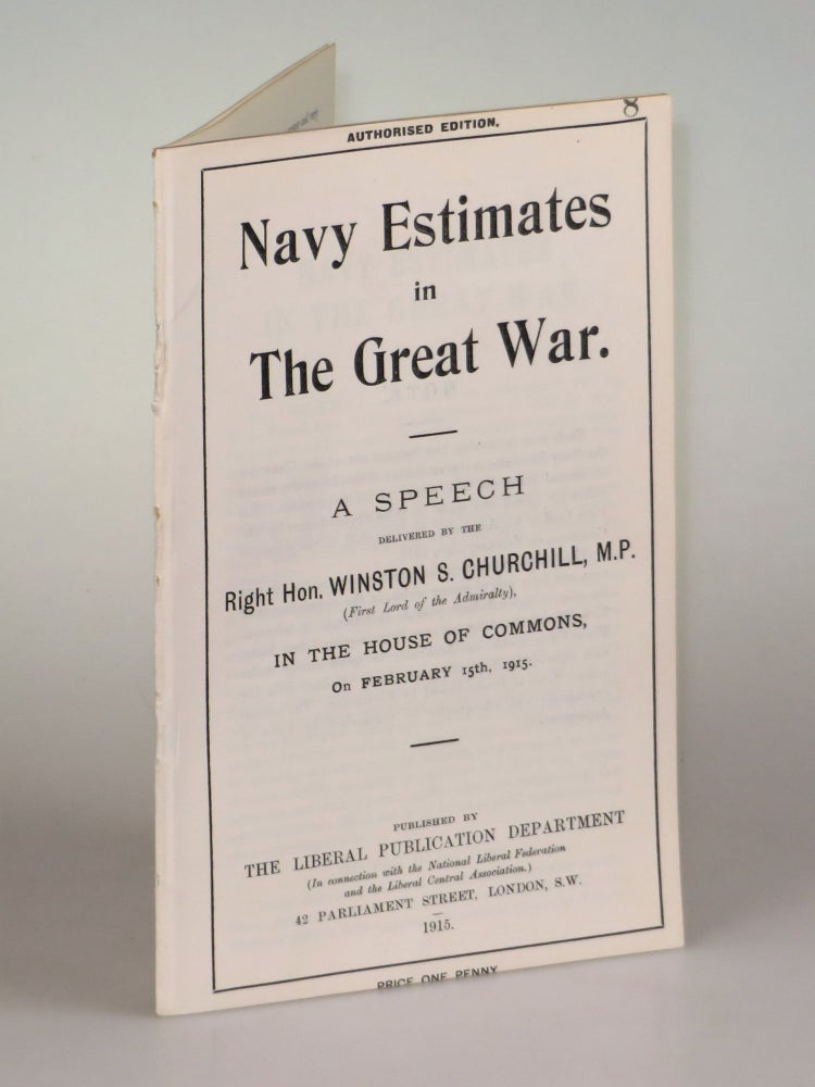 Item #006445 Navy Estimates in The Great War, A Speech Delivered by the Right Hon. Winston S. Churchill, M.P. in the House of Commons on February 15th, 1915. Winston S. Churchill.