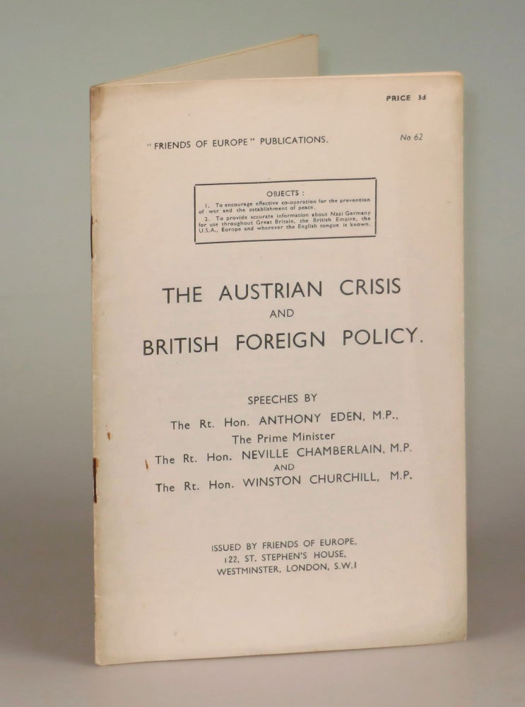 Item #006554 The Austrian Crisis and British Foreign Policy. M. P. The Rt. Hon. Anthony Eden, M. P., The Prime Minister The Rt. Hon. Neville Chamberlain, M. P. The Rt. Hon. Winston Churchill.