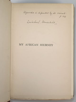 "Uganda is defended by its insects." - My African Journey, the first state of the first U.S. edition, inscribed and signed by Winston S. Churchill