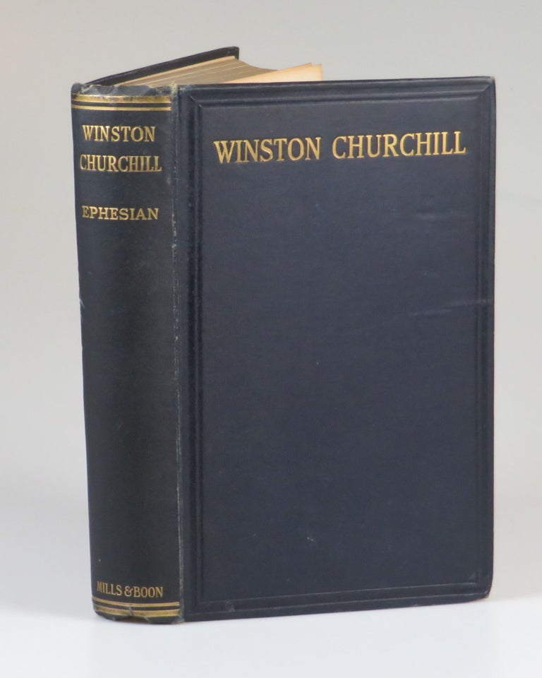 Item #007347 Winston Churchill, Being an account of the life of the Right Hon. Winston Leonard Spencer Churchill. By "Ephesian", C E. Bechhofer Roberts.