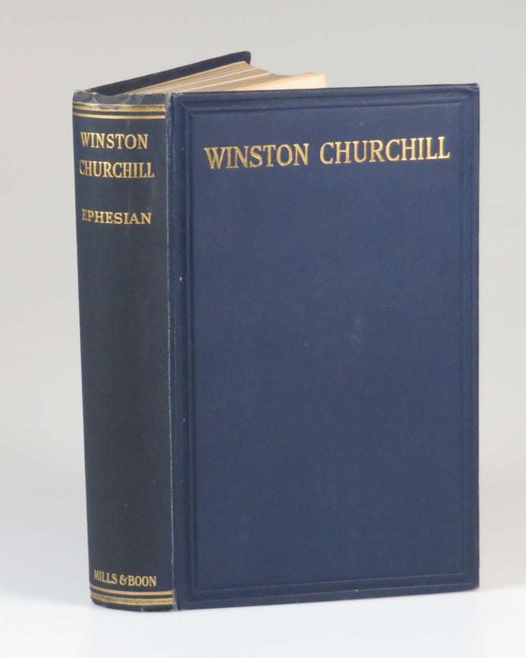 Item #007348 Winston Churchill, Being an account of the life of the Right Hon. Winston Leonard Spencer Churchill. By "Ephesian", C E. Bechhofer Roberts.