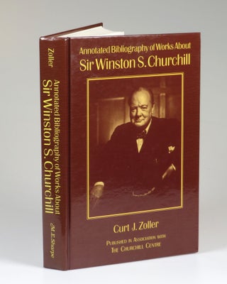 Item #007750 Annotated Bibliography of Works About Sir Winston S. Churchill. Curt Zoller, Richard...