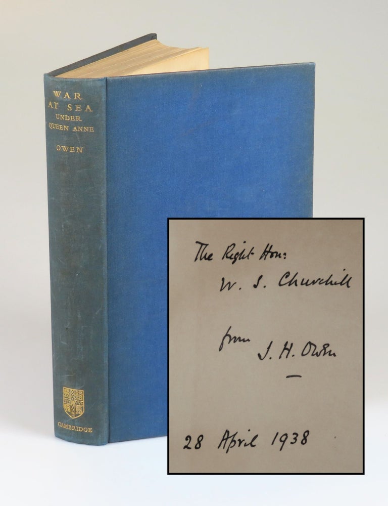 Item #008357 War At Sea Under Queen Anne, a presentation copy inscribed and dated by the author to Winston S. Churchill in 1938, whom the author served as naval research assistant for nearly a decade, whose work paralleled Churchill's own history of the first Duke of Marlborough, and who served in the Royal Navy under Churchill's First and Second World War tenures as First Lord of the Admiralty. Commander John Hely Owen, Royal Navy.