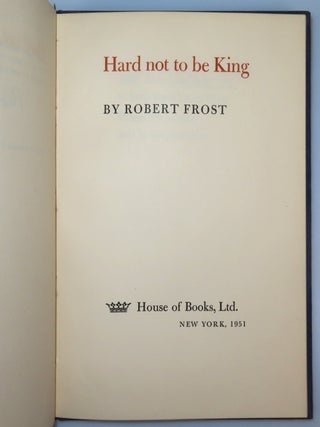 Hard not to be King, copy number 243 of the limited and numbered first separate edition, signed by Robert Frost