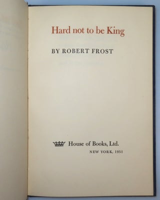 Hard not to be King, copy number 243 of the limited and numbered first separate edition, signed by Robert Frost