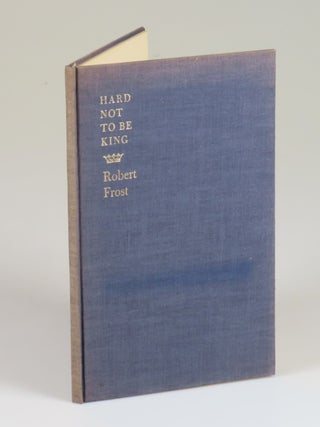 Hard not to be King, copy number 243 of the limited and numbered first separate edition, signed by Robert Frost