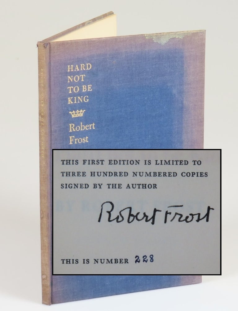 Item #008605 Hard not to be King, copy number 228 of the limited and numbered first separate edition, signed by Robert Frost. Robert Frost.