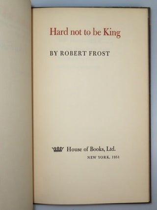 Hard not to be King, copy number 228 of the limited and numbered first separate edition, signed by Robert Frost