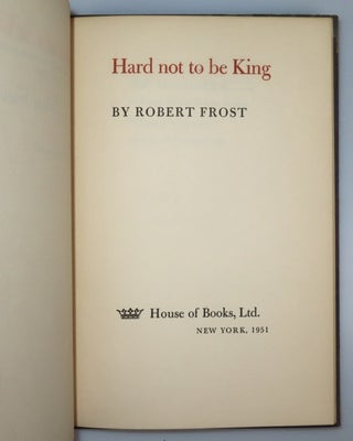 Hard not to be King, copy number 228 of the limited and numbered first separate edition, signed by Robert Frost