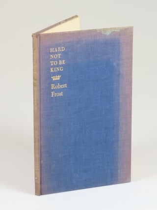 Hard not to be King, copy number 228 of the limited and numbered first separate edition, signed by Robert Frost