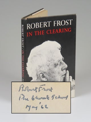 Item #008681 In the Clearing, inscribed and dated by Frost at The Choate School in May 1962,...