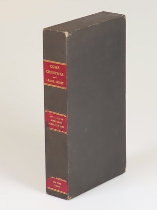 Come Christmas: A Selection of Christmas Poetry, Song, Drama and Prose, inscribed and signed in 1936 by Robert Frost to a famous Frost collector, and further inscribed and twice signed by the editor, Lesley Frost, Robert Frost's eldest daughter
