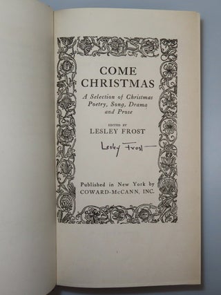 Come Christmas: A Selection of Christmas Poetry, Song, Drama and Prose, inscribed and signed in 1936 by Robert Frost to a famous Frost collector, and further inscribed and twice signed by the editor, Lesley Frost, Robert Frost's eldest daughter