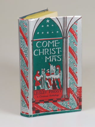 Come Christmas: A Selection of Christmas Poetry, Song, Drama and Prose, inscribed and signed in 1936 by Robert Frost to a famous Frost collector, and further inscribed and twice signed by the editor, Lesley Frost, Robert Frost's eldest daughter