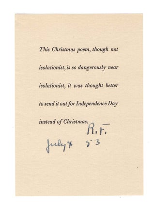 Does No One But Me at All Ever Feel This Way In The Least, Robert Frost's 1952 Christmas Card, one of 475 featuring his Christmas greeting under his name, the first published appearance of this poem, this copy twice signed by Frost, once in the book, once again on a cheeky slip conveying the poem on Independence Day, 4 July 1953