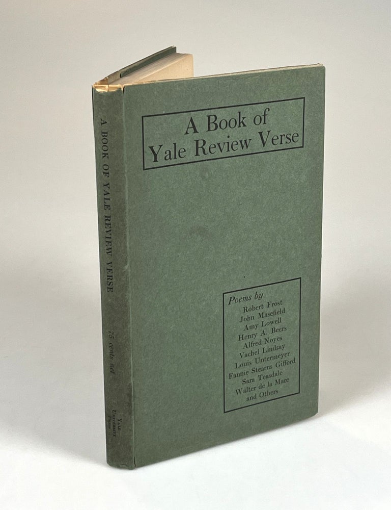 Item #008787 A Book of Yale Review Verse. John Masefield Robert Frost, Walter de la Mare, Sara Teasdale, Fannie Stearns Gifford, Louis Untermeyer, Vachel Lindsay, Alfred Noyes, Henry A. Beers, Amy Lowell.